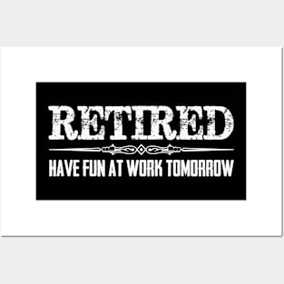 Funny Retirement Shirt - Retired Have Fun At Work Tomorrow Posters and Art